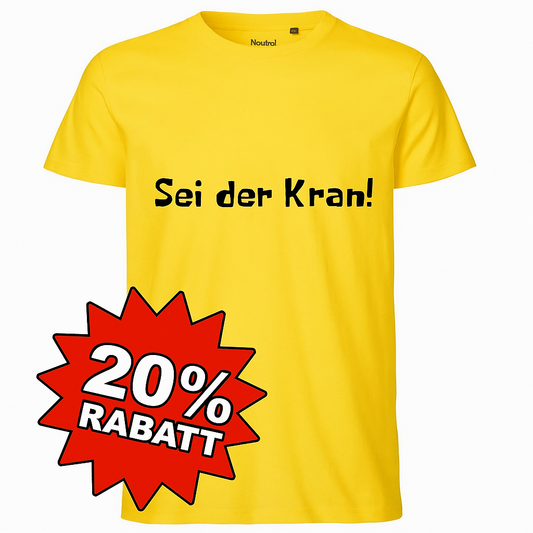 T-Shirt: Sei der Kran!