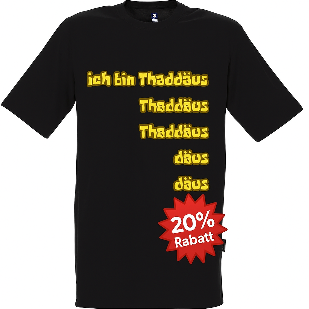 T-Shirt: Ich bin Thaddäus, Thaddäus, Thaddäus,däus,däus