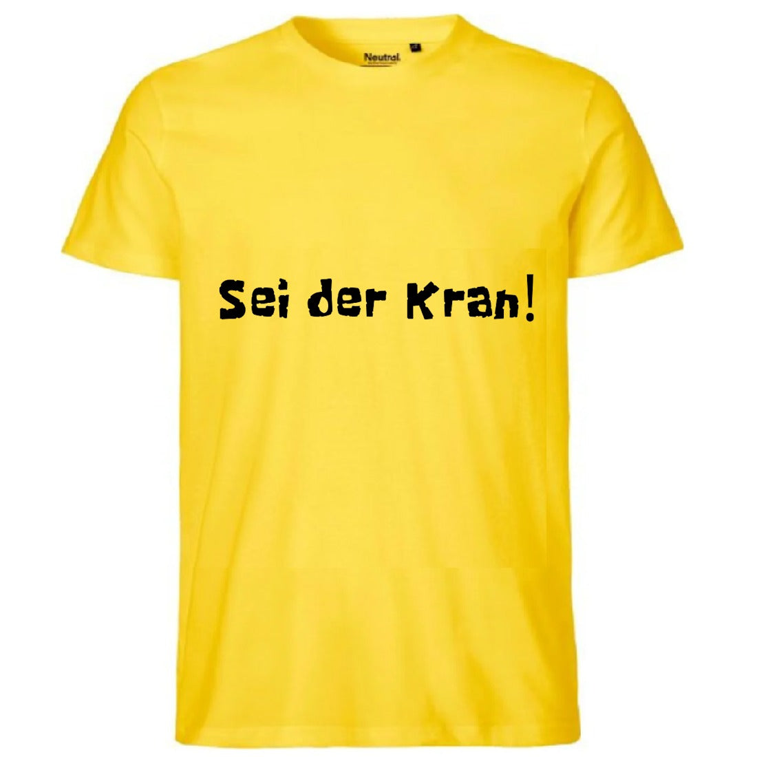 T-Shirt: Sei der Kran!