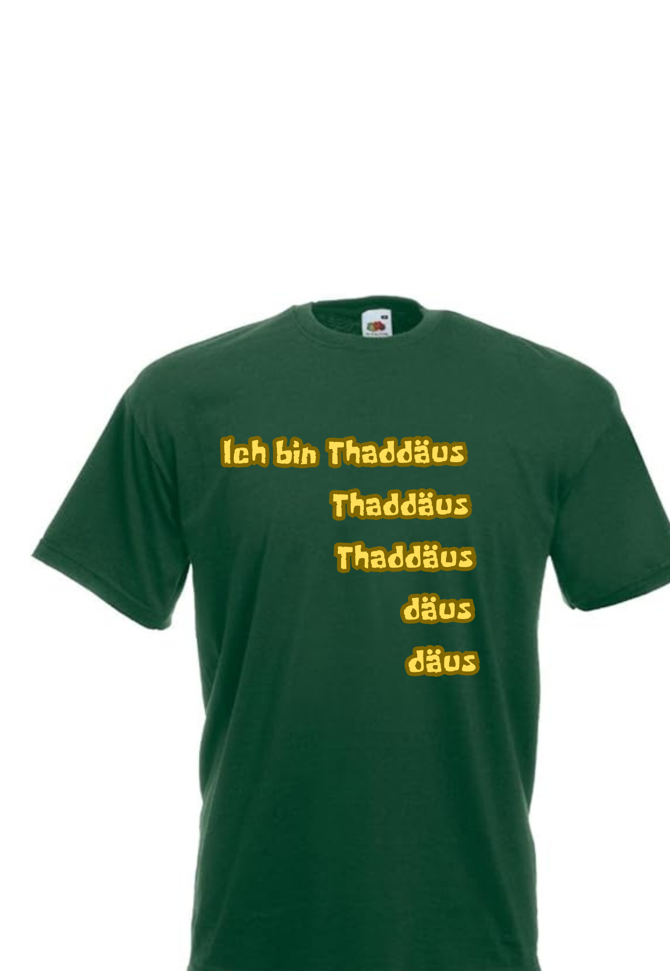 T-Shirt: Ich bin Thaddäus, Thaddäus, Thaddäus,däus,däus