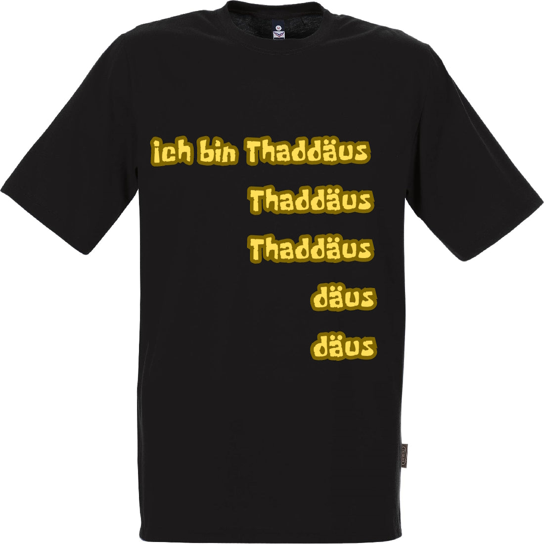 T-Shirt: Ich bin Thaddäus, Thaddäus, Thaddäus,däus,däus